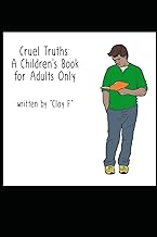 Cruel Truths: A Children's Book For Adults Only